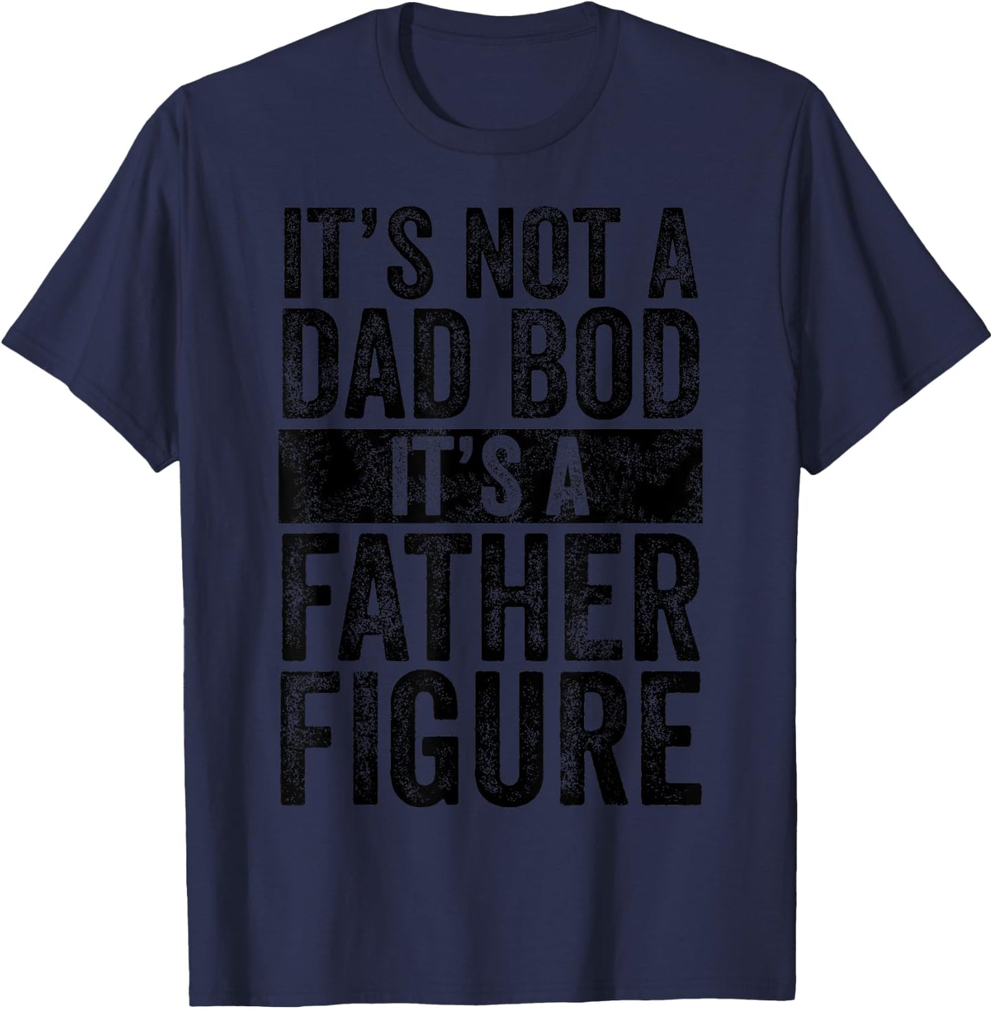 It's Not A Dad Bod It's A Father Figure Funny Vintage Joke T-Shirt - T-Shirt | Navy