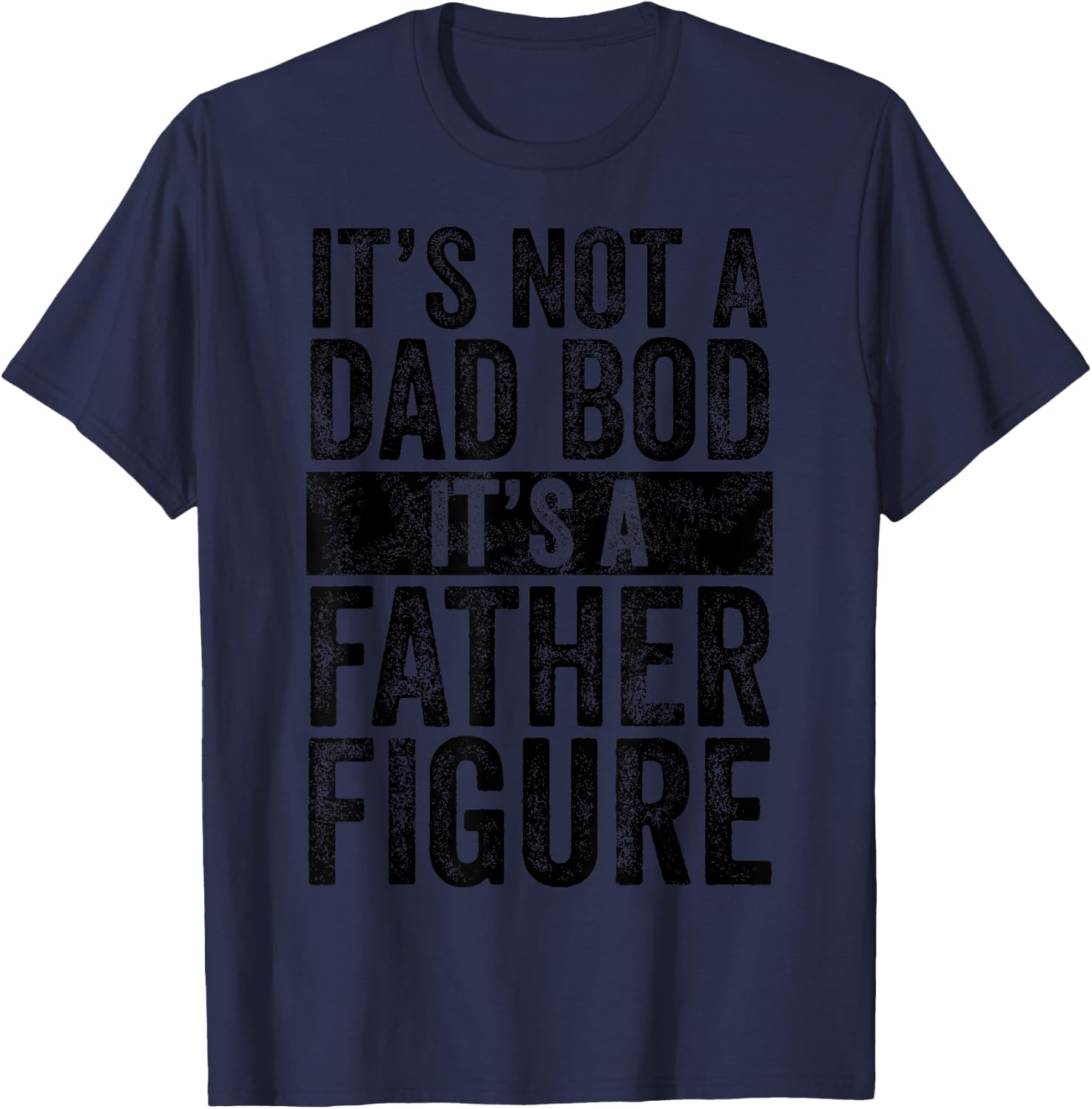 It's Not A Dad Bod It's A Father Figure Funny Vintage Joke T-Shirt - T-Shirt | Navy