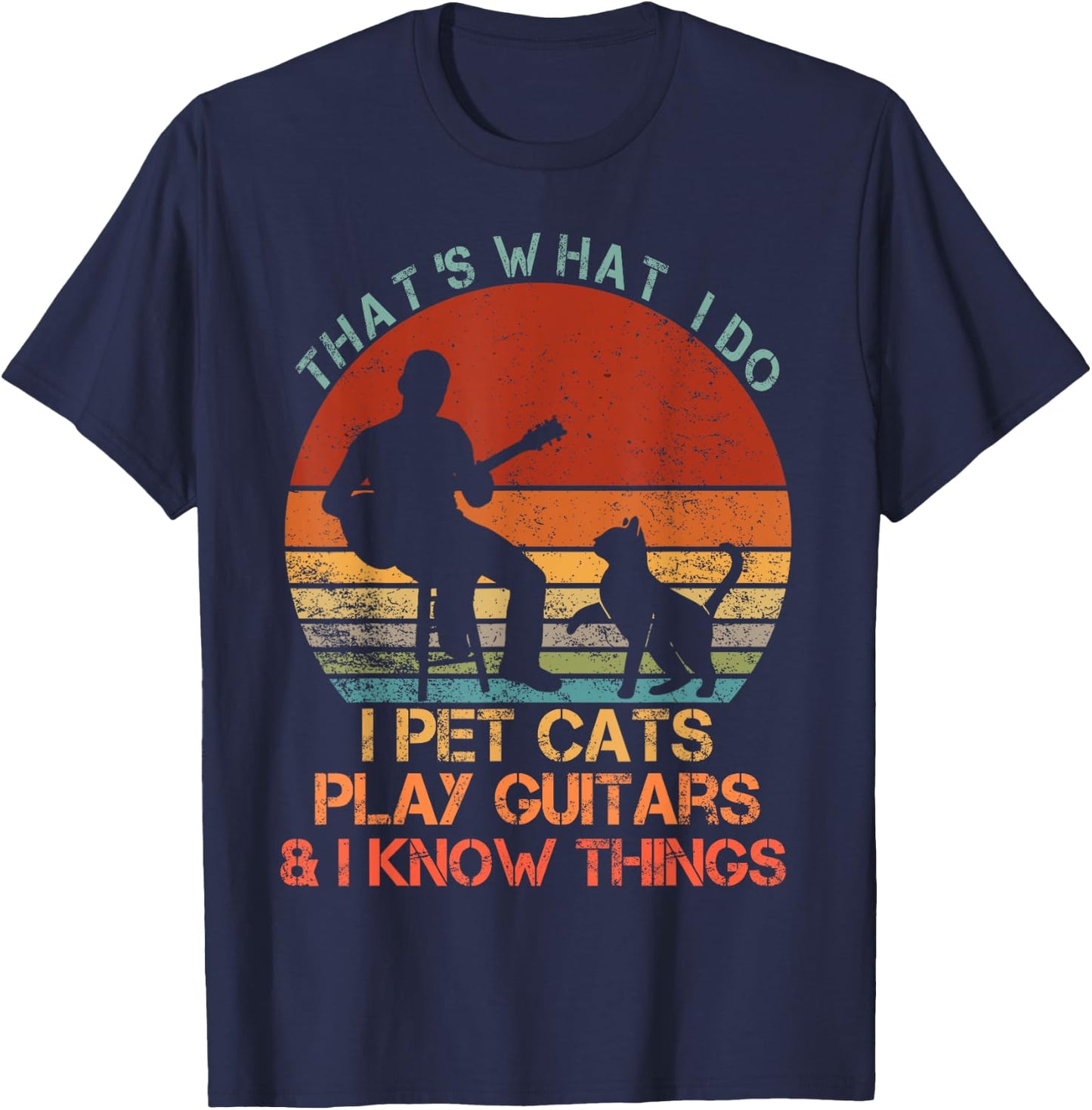 That's What I Do I Pet Cats Play Guitars & I Know Things T-Shirt - T-Shirt | Navy