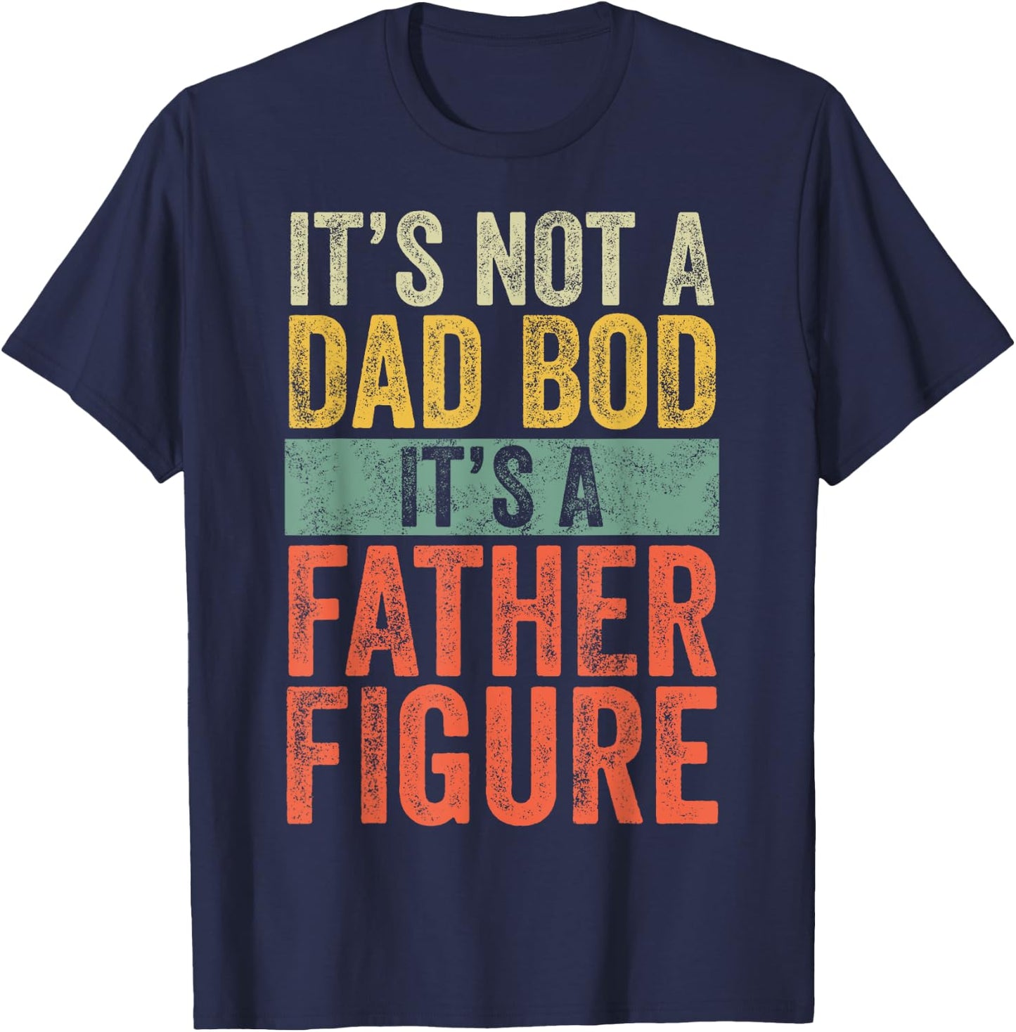 It's Not A Dad Bod It's A Father Figure, Funny Retro Vintage T-Shirt - T-Shirt | Navy