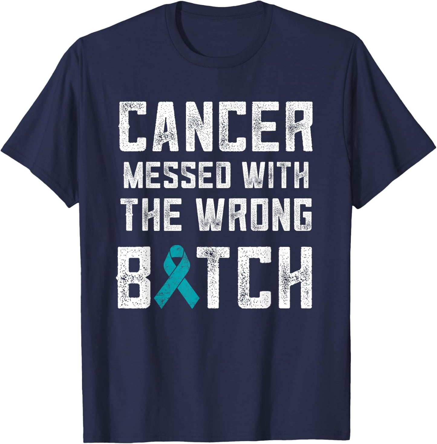 Ovarian Cancer Gifts Cancer Messed With The Wrong Bitch T-Shirt - T-Shirt | Navy