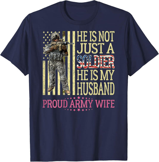 He Is Not Just A Soldier He Is My Husband Proud Army Wife T-Shirt - T-Shirt | Navy