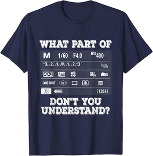 What Part of Photography Don't You Understand - Photographer T-Shirt - T-Shirt | Navy