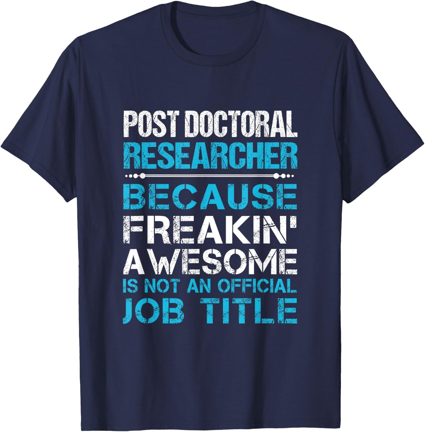 Post Doctoral Researcher - Freaking Awesome T-Shirt - T-Shirt | Navy