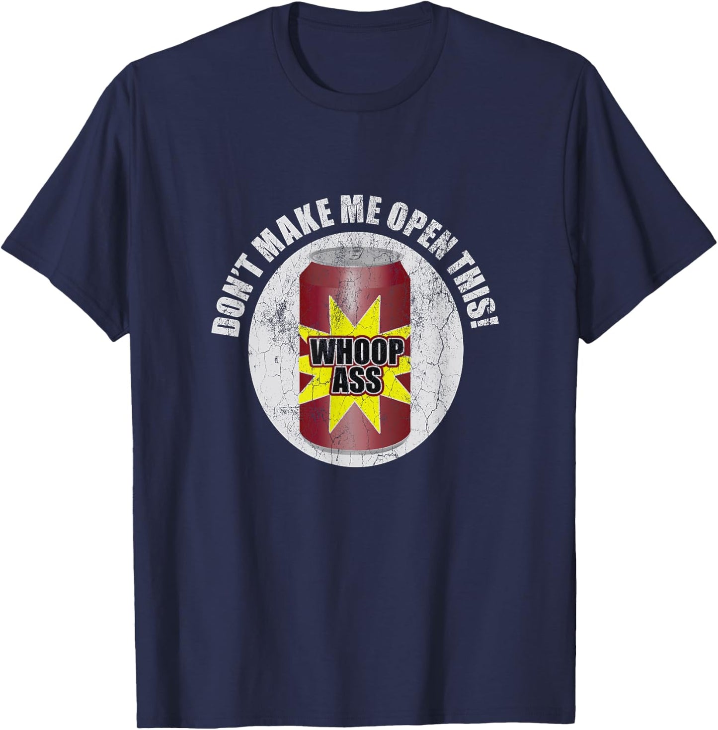 Don't Make Me Open Can Of Whoop Ass Distressed Nostalgic T-Shirt - T-Shirt | Navy