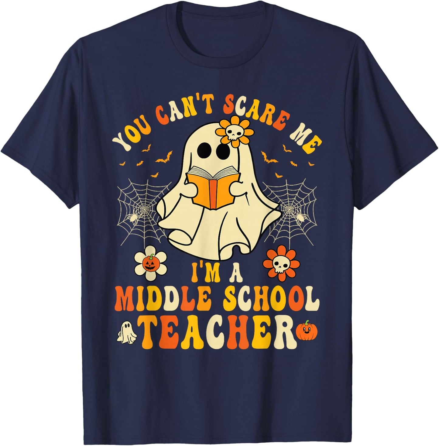 You Can't Scare Me I'm A Middle School Teacher Halloween T-Shirt - T-Shirt | Navy