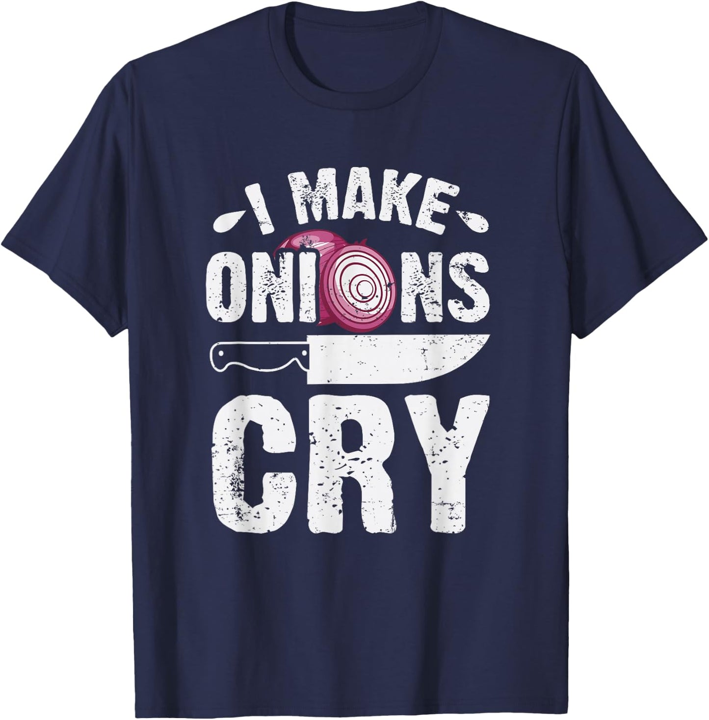 I Make Onions Cry Funny Home Cook Chef T-Shirt - T-Shirt | Navy