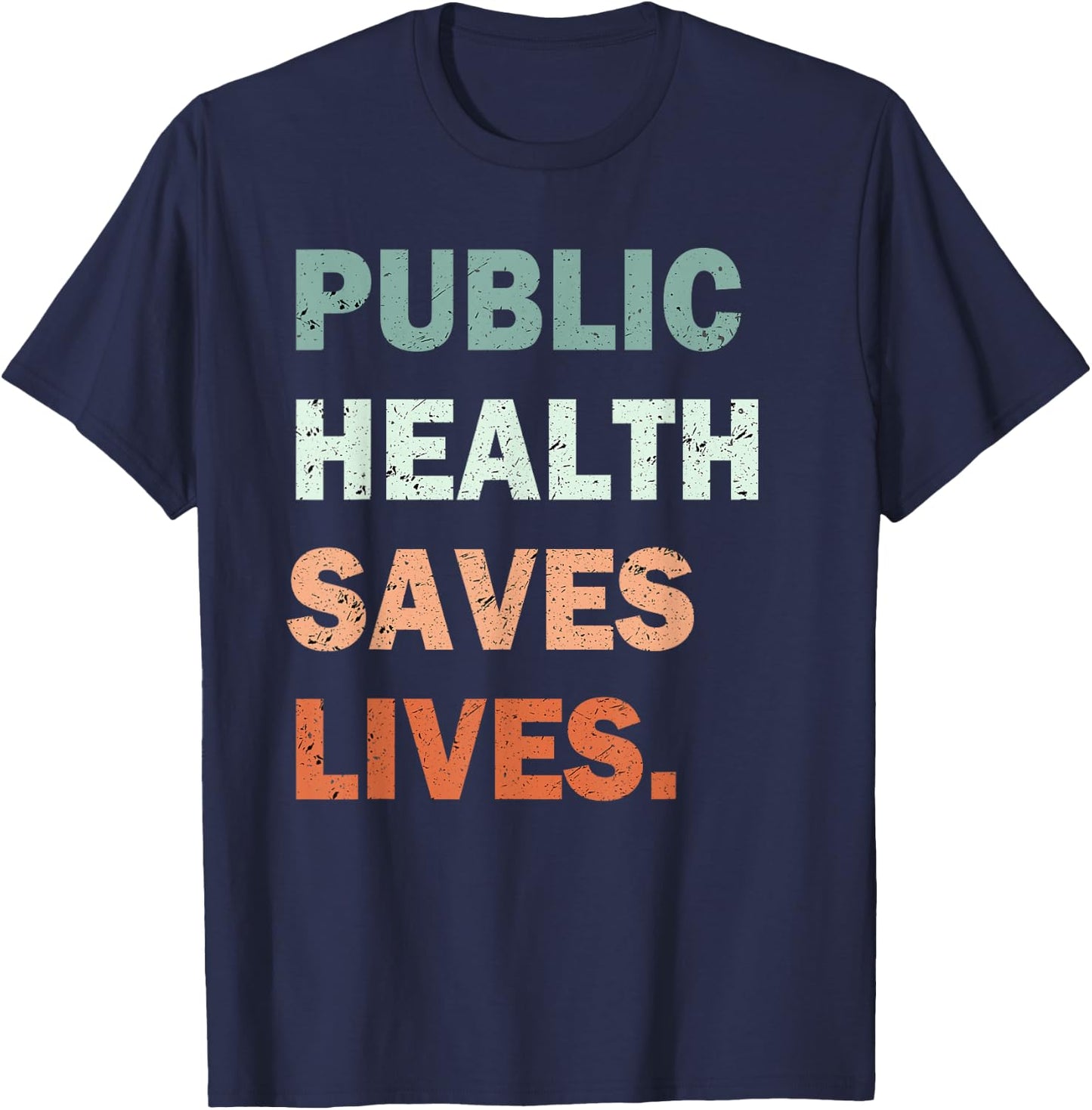 Public Health Saves Lives Healthcare Worker Nurse Doctor T-Shirt - T-Shirt | Navy
