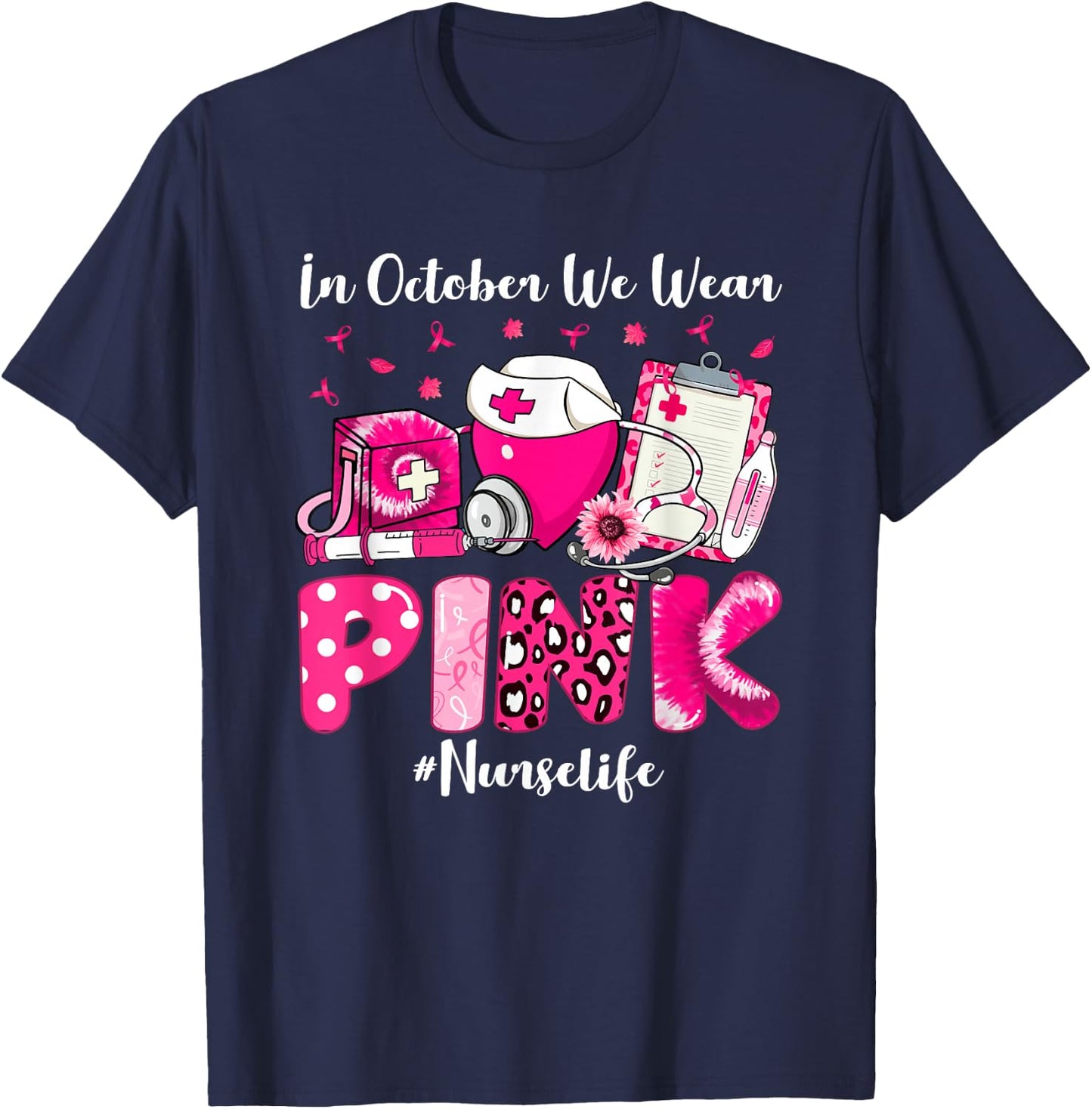 In October We Wear Pink Nurse Life Breast Cancer Awareness T-Shirt - T-Shirt | Navy
