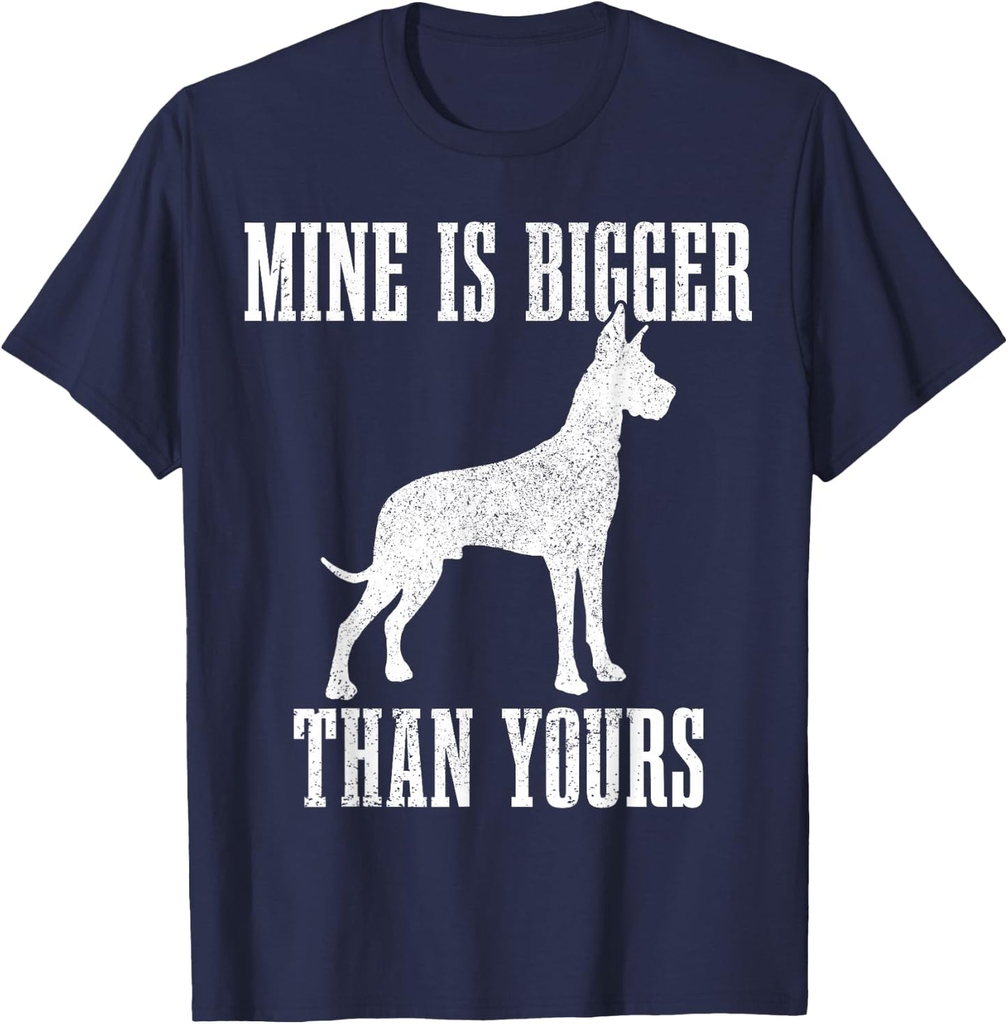 Great Dane Dog Mine is Bigger Than Yours Great Dane Mom Dad T-Shirt - T-Shirt | Navy