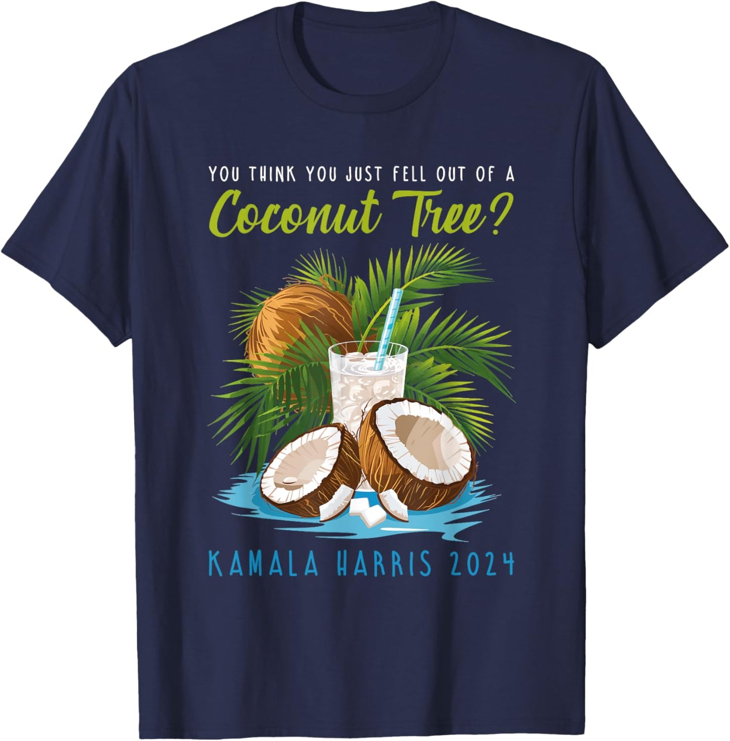 You think you just fell out of a Coconut Tree Kamala Harris T-Shirt - T-Shirt | Navy