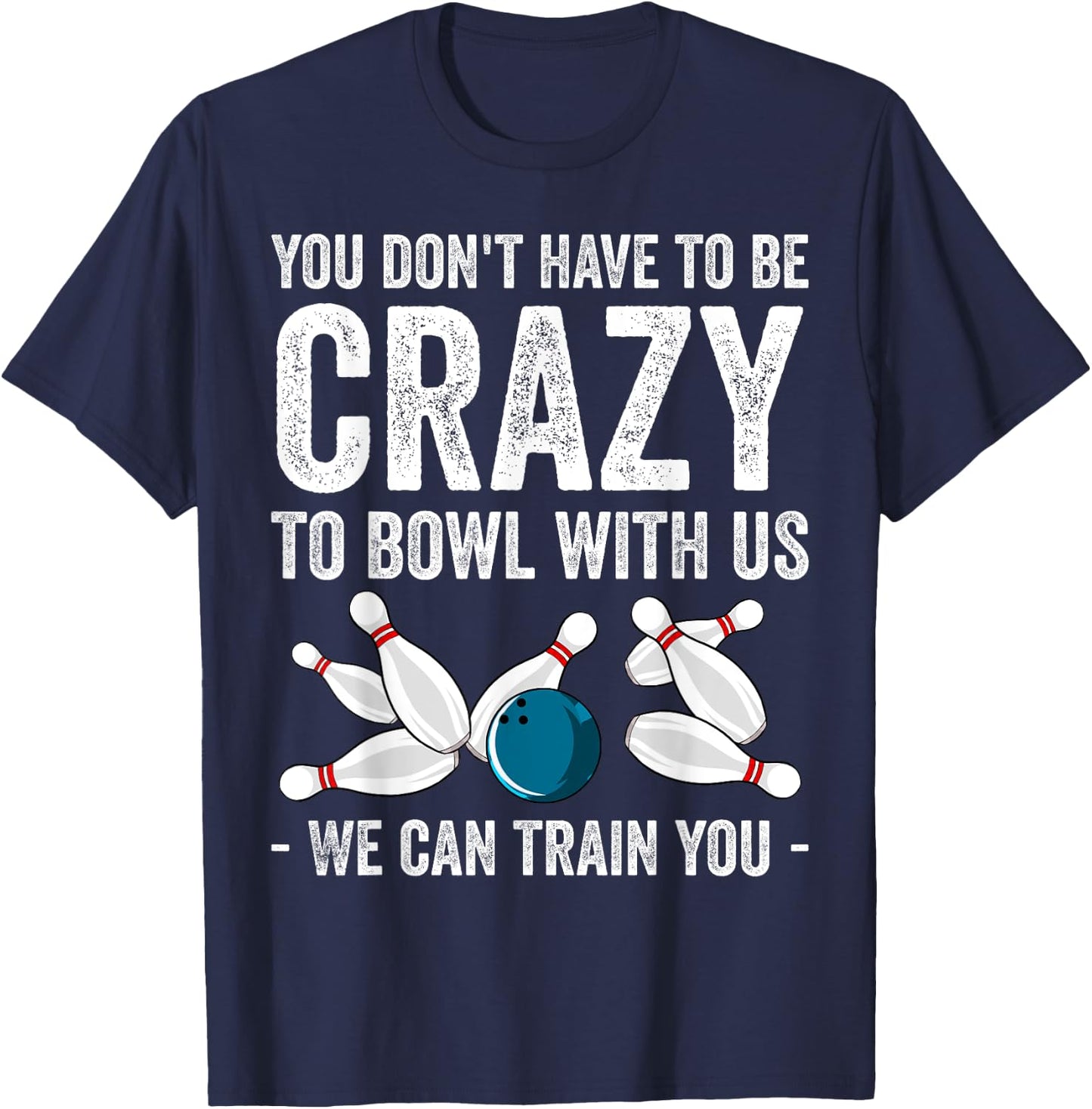 Funny Crazy Bowling Gift Bowlers Ten Pin Players Men Women T-Shirt - T-Shirt | Navy