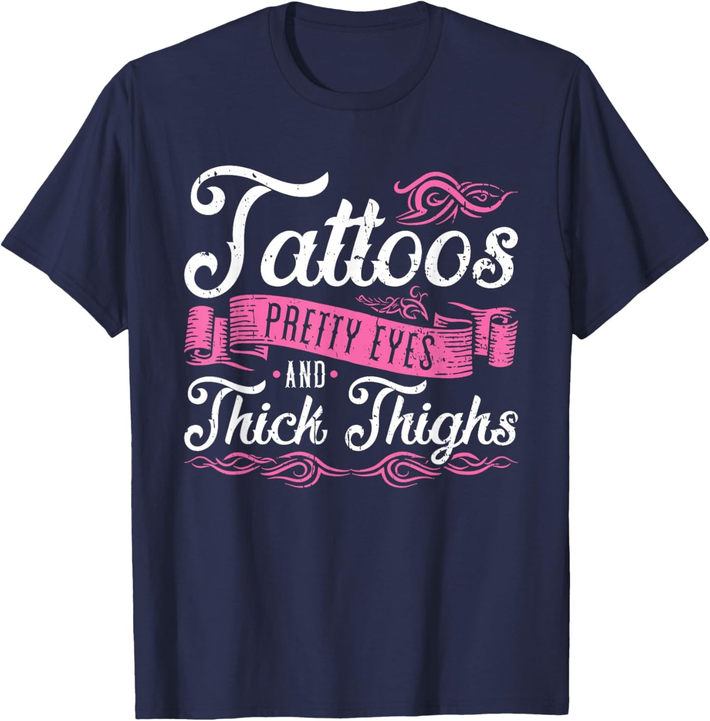 Tattoos Pretty Eyes And Thick Thighs T-Shirt - T-Shirt | Navy