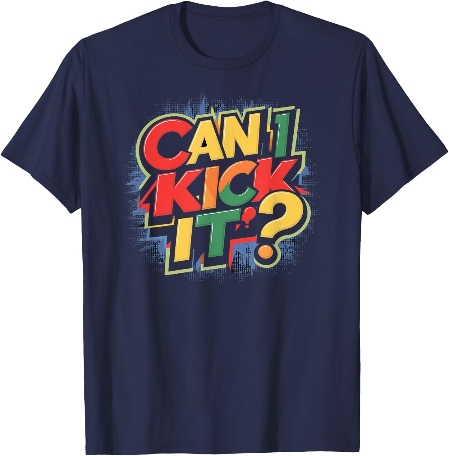 Can I Kick It? T-Shirt - T-Shirt | Navy