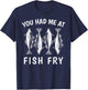 Funny You Had Me At Fish Fry T-Shirt - T-Shirt | Navy