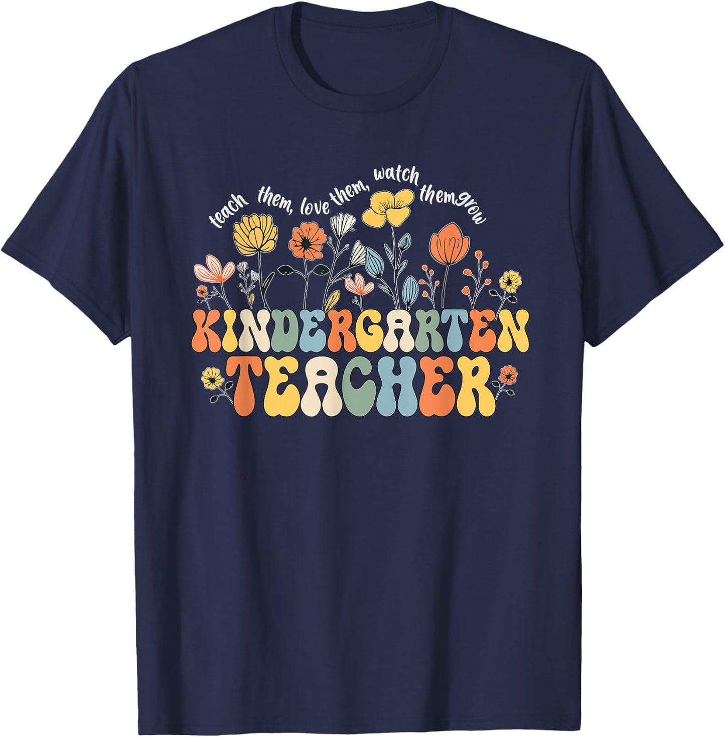 Kindergarten Teacher Appreciation Teaching Wildflowers T-Shirt - T-Shirt | Navy