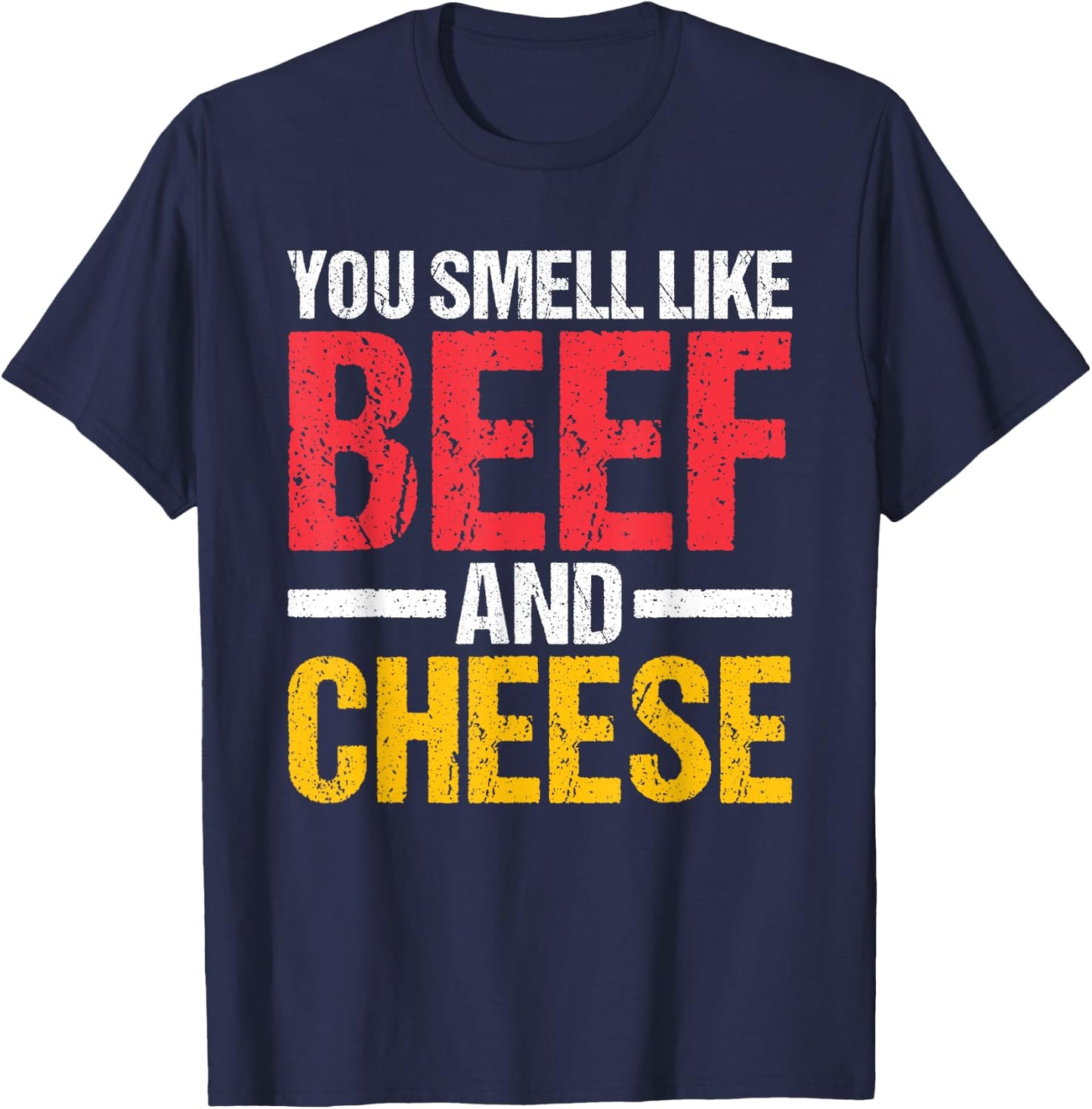 You Smell Like Beef and Cheese T-Shirt - T-Shirt | Navy