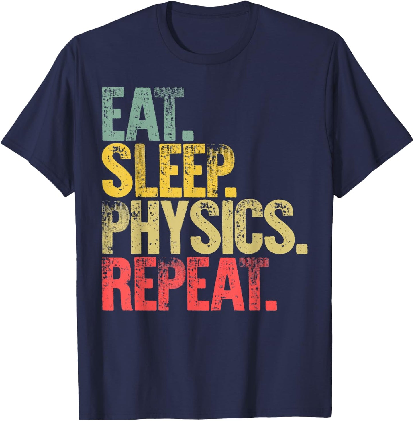 Eat Sleep Repeat Gift Shirt Eat Sleep Physics Repeat T-Shirt - T-Shirt | Navy