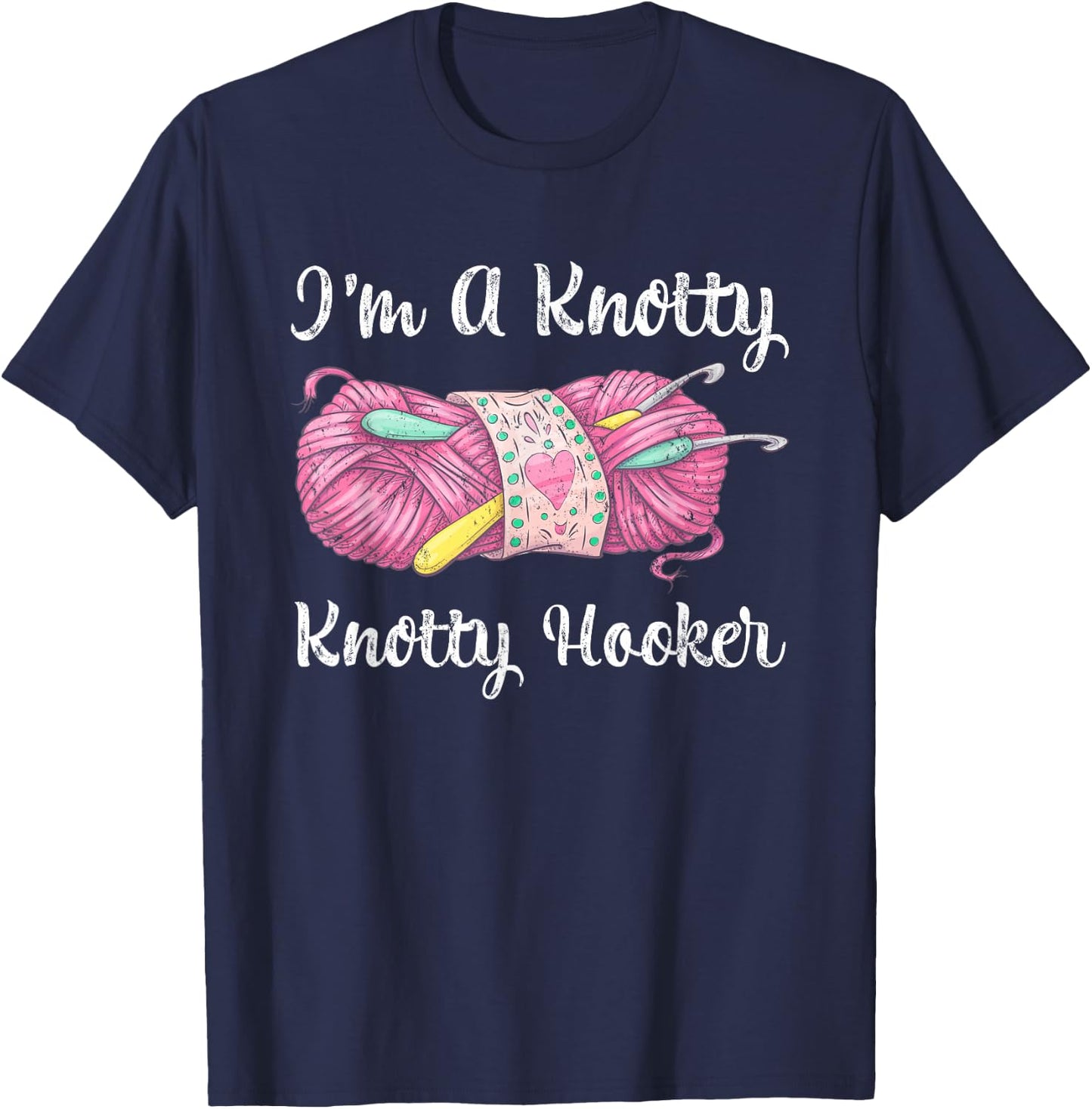 I'm A Knotty Knotty Hooker Funny Crochet Knitting T-Shirt - T-Shirt | Navy