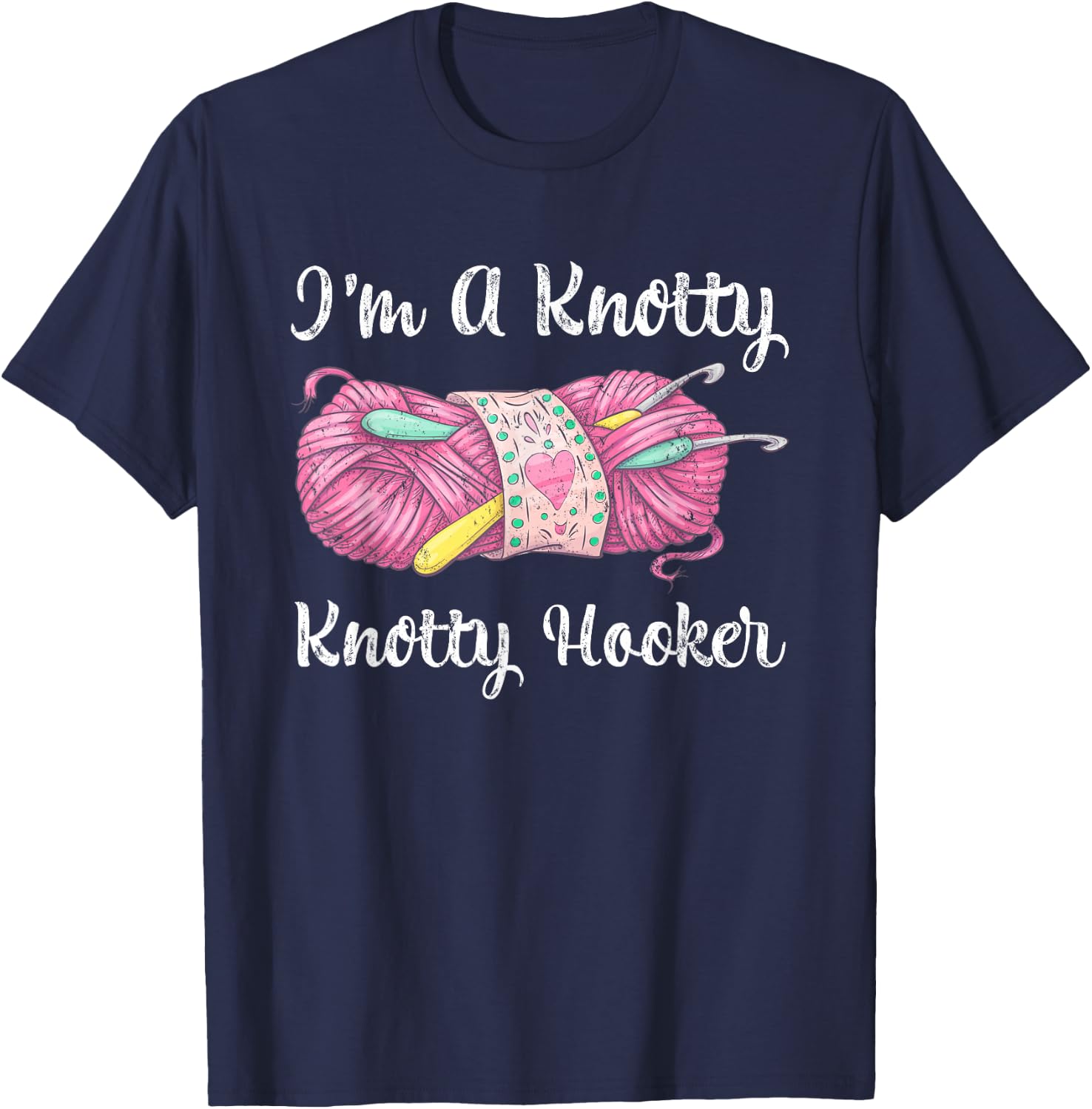 I'm A Knotty Knotty Hooker Funny Crochet Knitting T-Shirt - T-Shirt | Navy