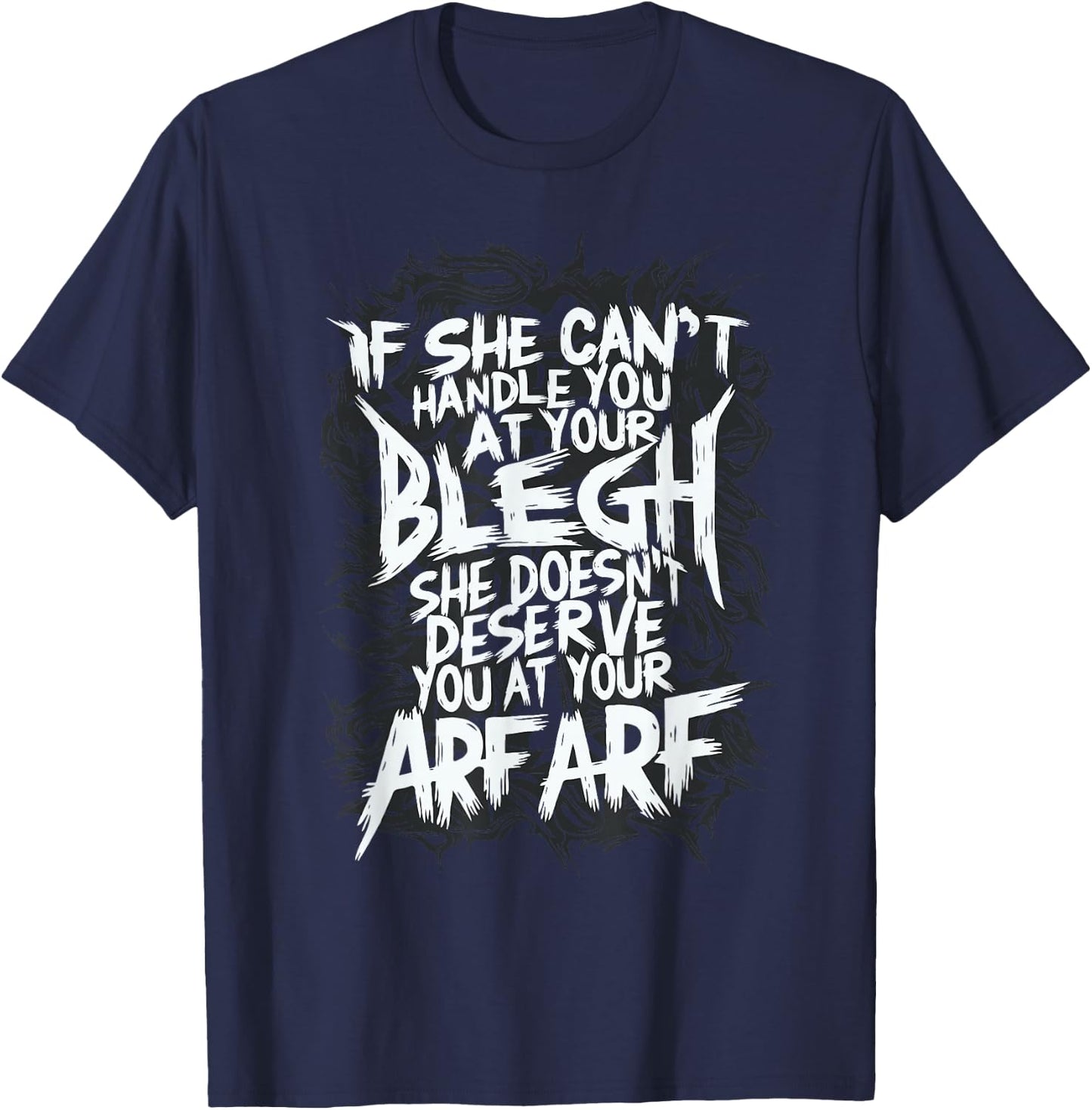 Deathcore Design - If She Can't Handle You at Your Blegh T-Shirt - T-Shirt | Navy