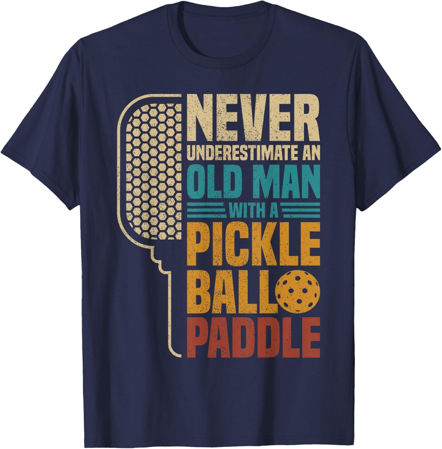 Never Underestimate an Old Man with A Pickleball Paddle T-Shirt - T-Shirt | Navy