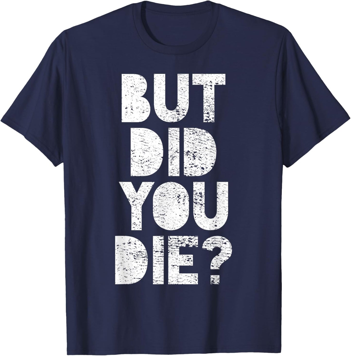 But have you died? T-Shirt - T-Shirt | Navy