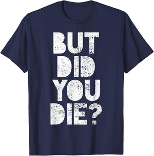 But have you died? T-Shirt - T-Shirt | Navy