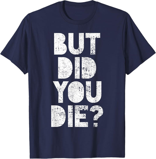 But have you died? T-Shirt - T-Shirt | Navy