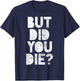 But have you died? T-Shirt - T-Shirt | Navy