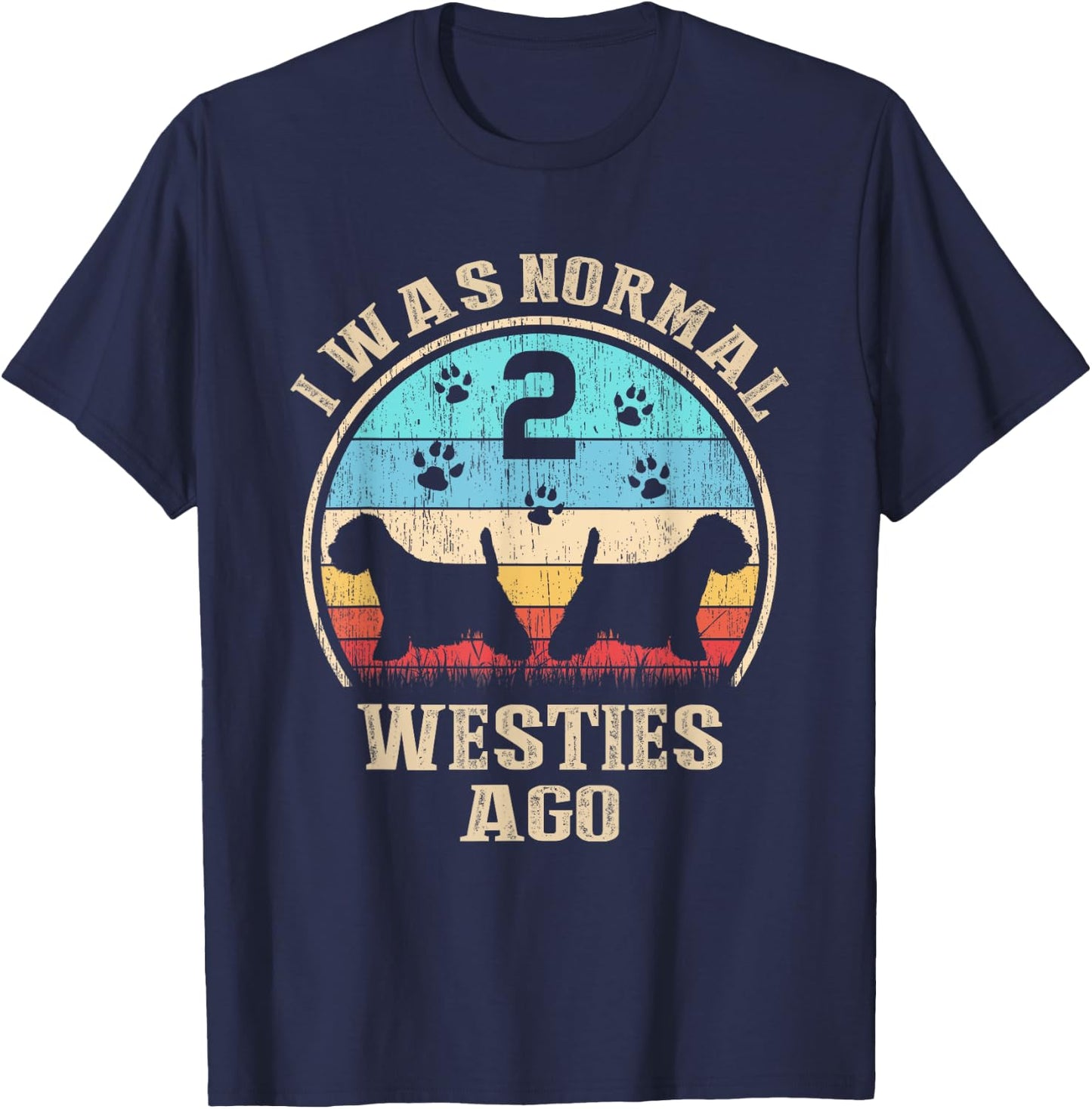 I Was Normal 2 Two Westies Dogs Ago - Funny Dog Moms Dads Women Kids T-Shirt - T-Shirt | Navy