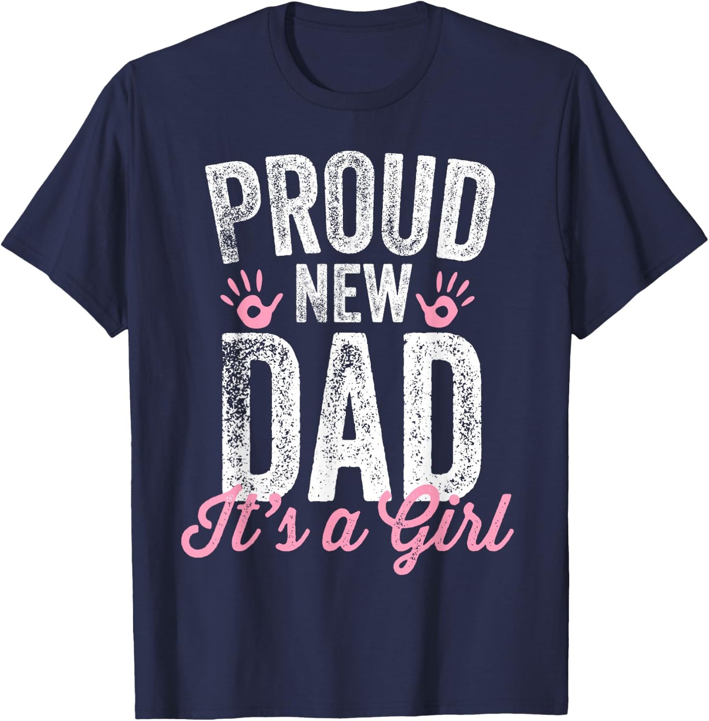 Proud New Dad It's A Girl Gifts Father to be Soon to be Dad T-Shirt - T-Shirt | Navy