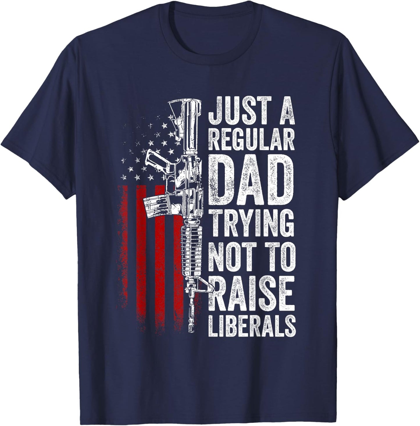 Just A Regular Dad Trying Not To Raise Liberals Father's Day T-Shirt - T-Shirt | Navy