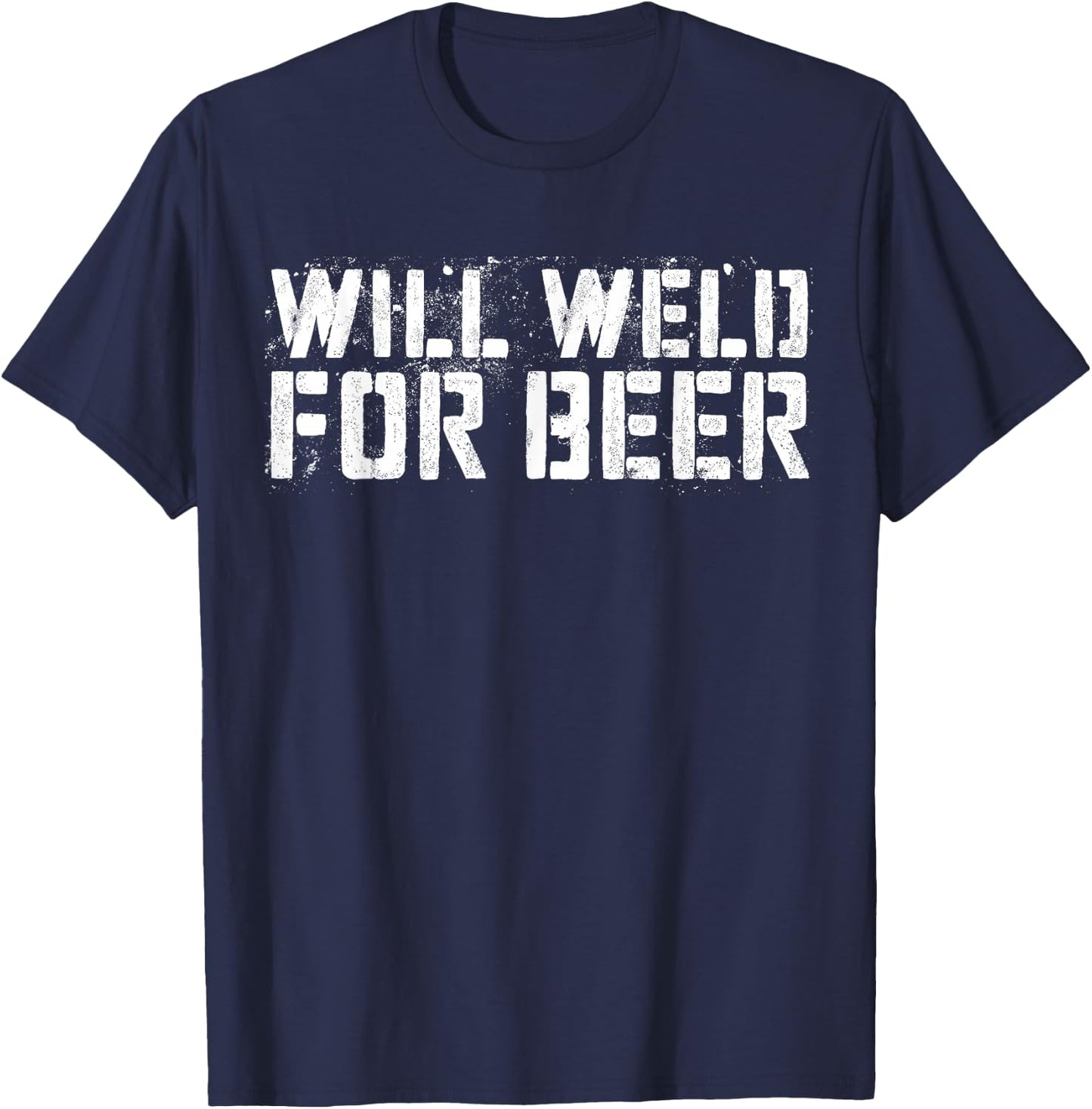 Will Weld For Beer Shirt Funny Drinking Welder T-Shirt - T-Shirt | Navy