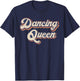 Dancing Queen Retro Dance Mom Vintage Dancing 70s T-Shirt - T-Shirt | Navy