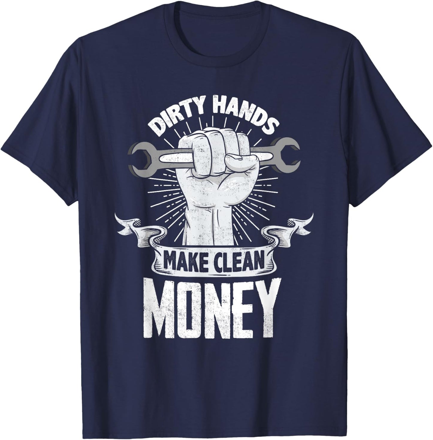 Dirty Hands Make Clean lots Money - Funny Mechanic T-Shirt - T-Shirt | Navy