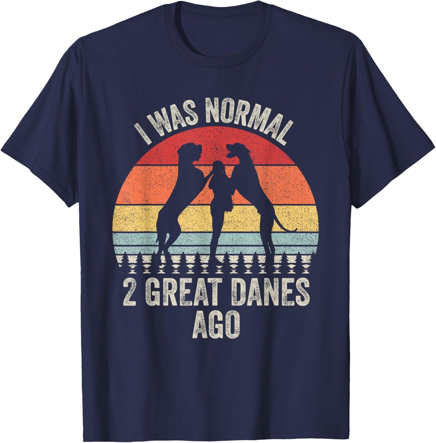Vintage Retro I Was Normal 2 Great Danes Ago Gift Great Dane T-Shirt - T-Shirt | Navy