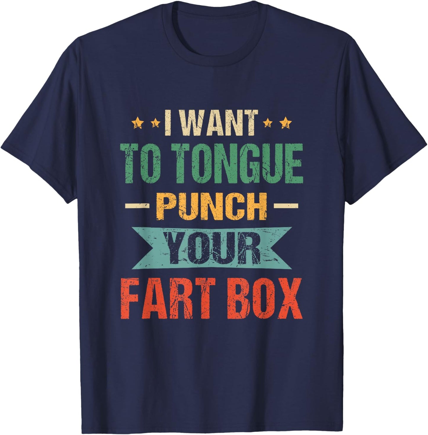 I Want Tongue-Punch Fart Box Word Pun Humor Sarcasm Joke T-Shirt - T-Shirt | Navy