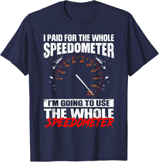 I Paid For The Whole Speedometer I'm Going To Use T-Shirt - T-Shirt | Navy