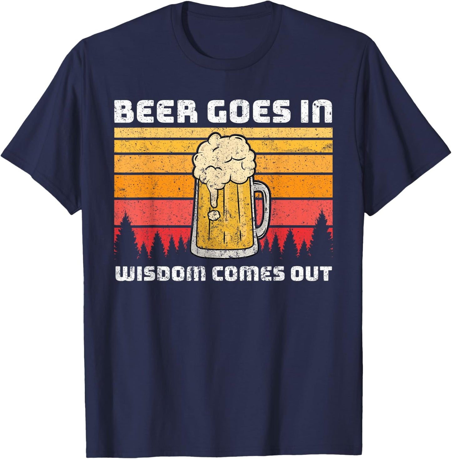 Beer Goes In Wisdom Comes Out T-Shirt - T-Shirt | Navy