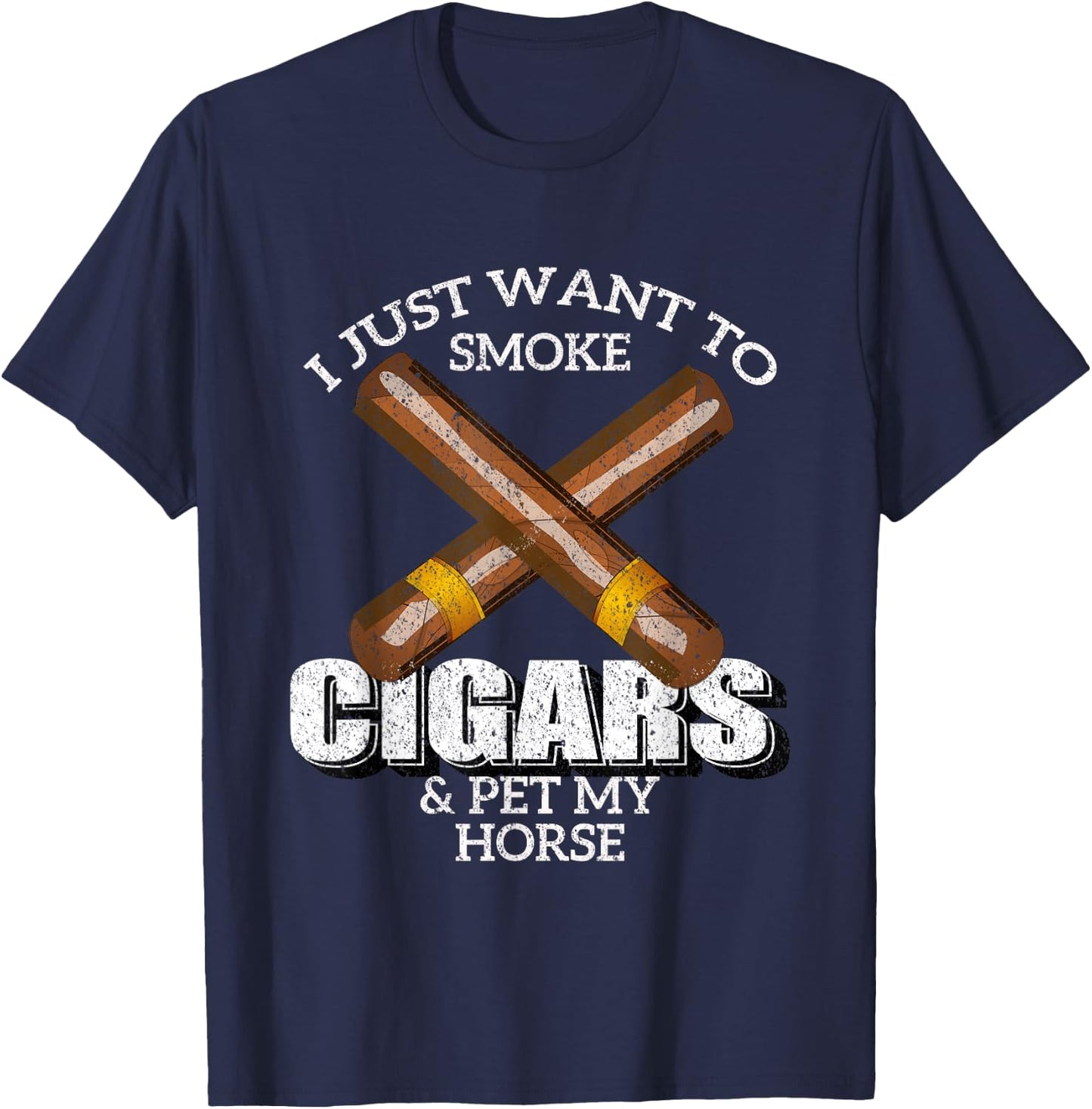 I Just Want To Smoke Cigars and Pet My HORSE Shirt HORSES T-Shirt - T-Shirt | Navy