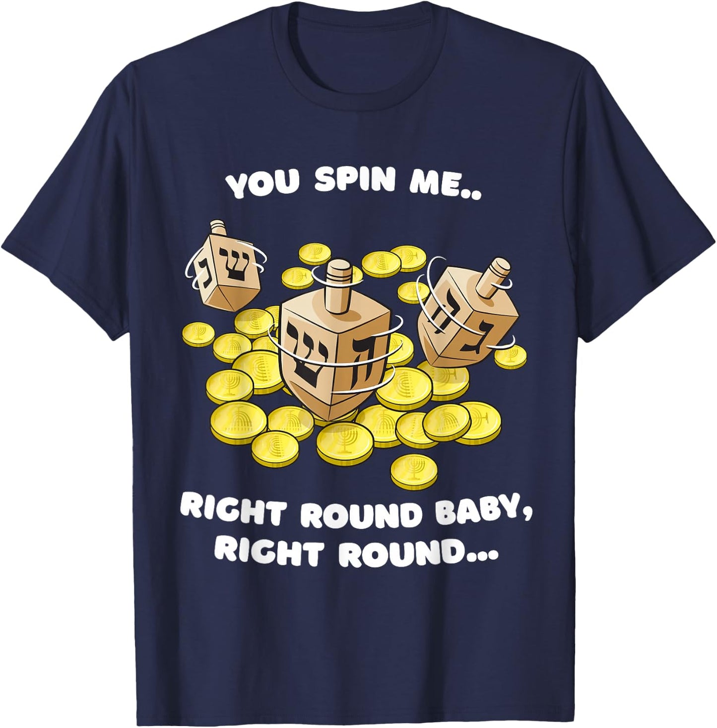 Funny Jewish Dreidel Spin Me Round Cute Hanukkah T-Shirt - T-Shirt | Navy