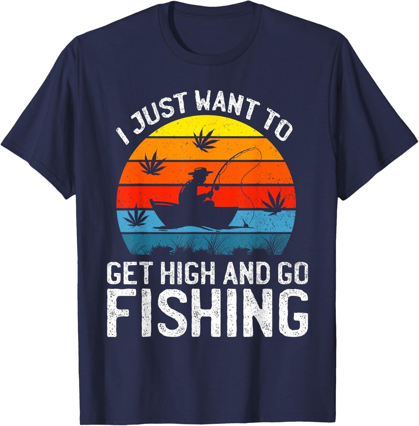 I Just Want to Get High and Go Fishing Funny Marijuana Retro T-Shirt - T-Shirt | Navy