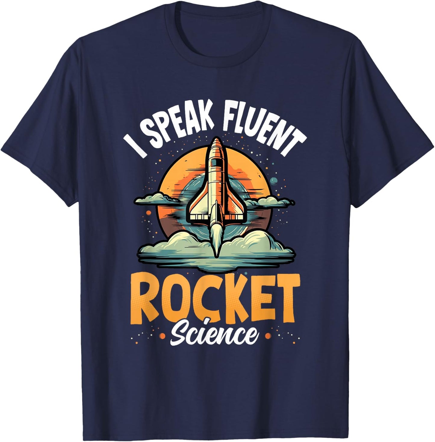 I Speak Fluent Rocket Science Astronaut Aerospace Engineer T-Shirt - T-Shirt | Navy
