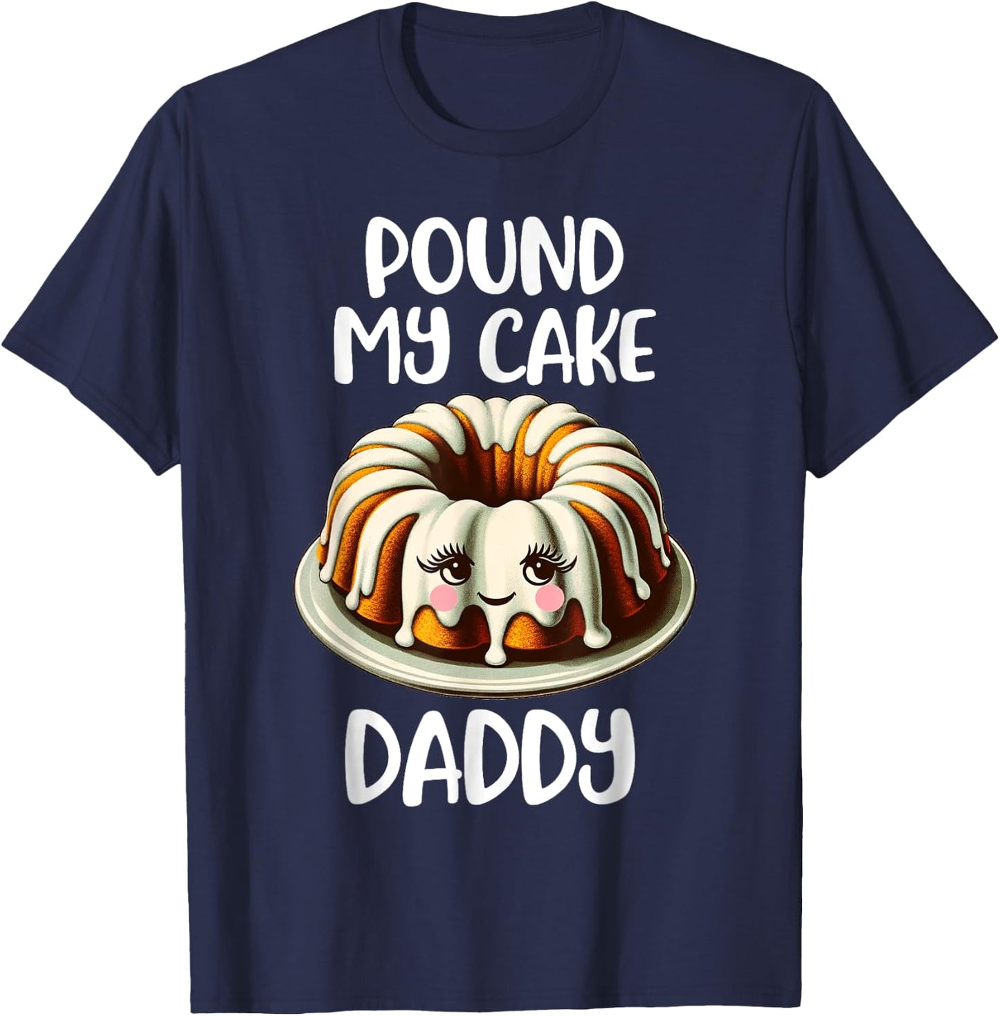 Inappropriate Pound My Cake Daddy T-Shirt - T-Shirt | Navy