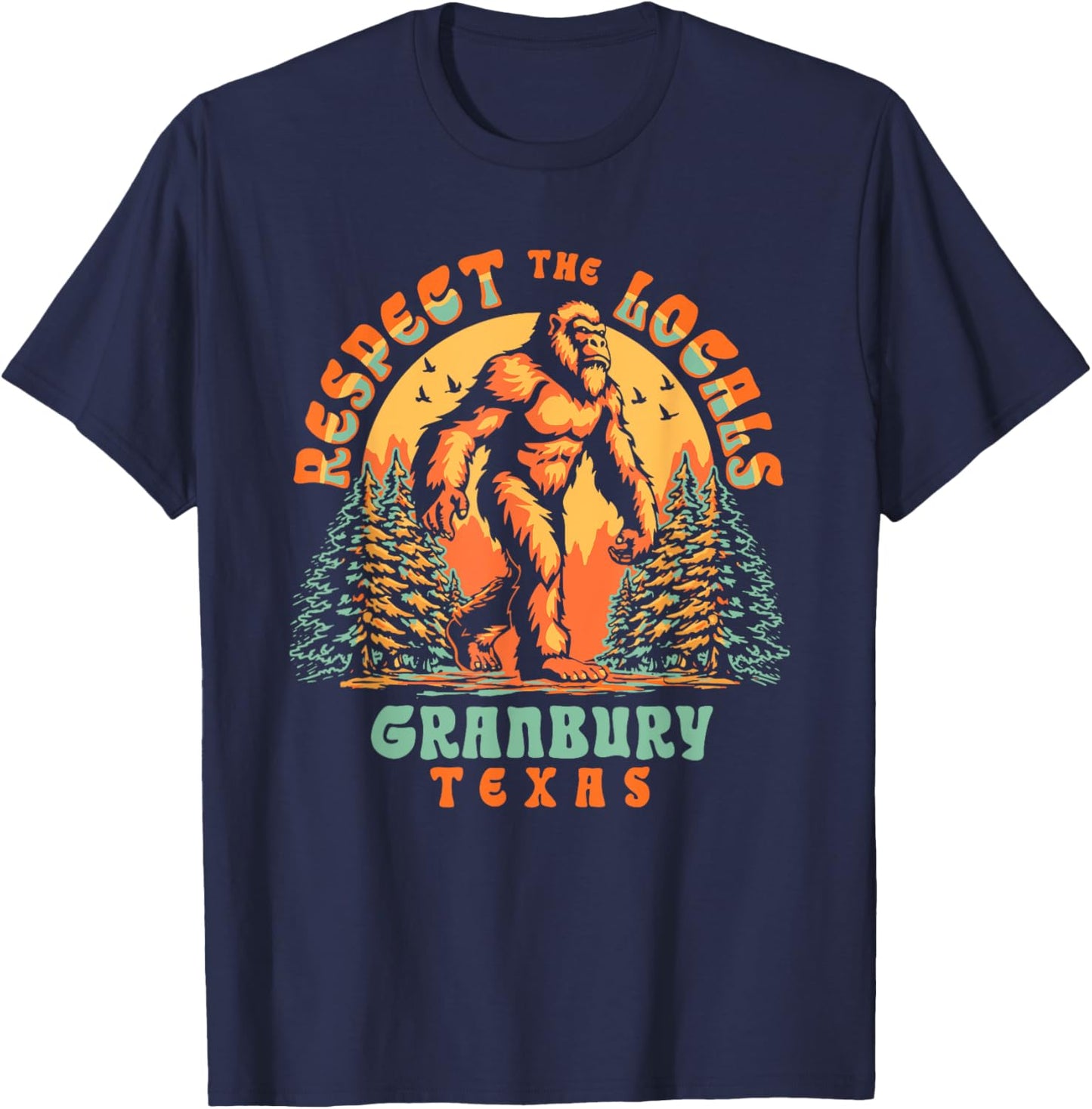 Granbury Texas Respect the Locals Bigfoot Sasquatch T-Shirt - T-Shirt | Navy