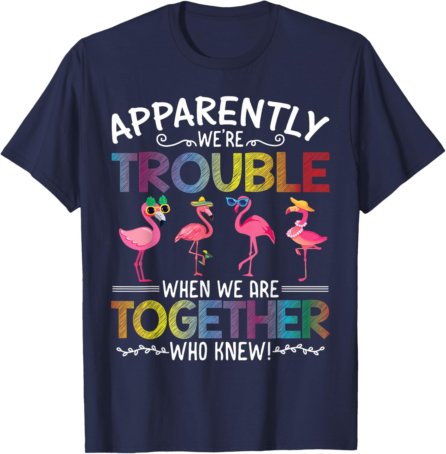 Apparently We're Trouble When We are Together Who Knew Funny T-Shirt - T-Shirt | Navy