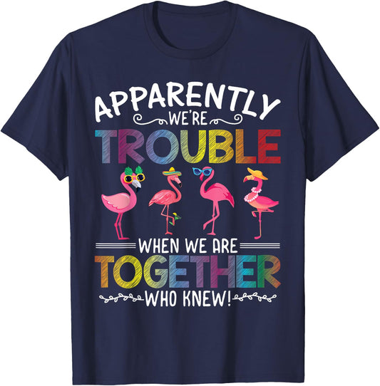 Apparently We're Trouble When We are Together Who Knew Funny T-Shirt - T-Shirt | Navy