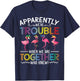 Apparently We're Trouble When We are Together Who Knew Funny T-Shirt - T-Shirt | Navy