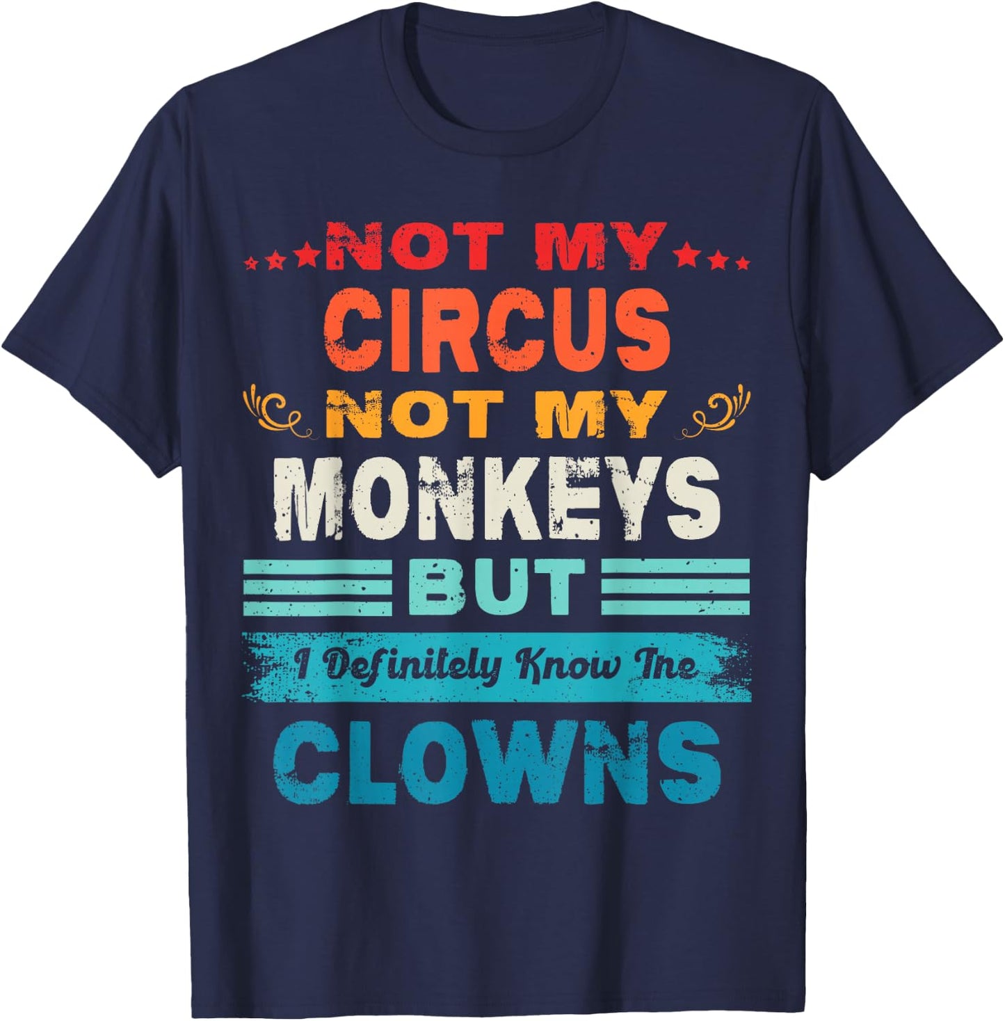Not My Circus Not My Monkeys But I Definitely Know The Clown T-Shirt - T-Shirt | Navy